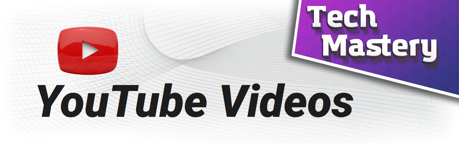 YouTube Videos Banner for Tech Mastery Videos - banner image contains the YouTube logo and Tech Mastery logo